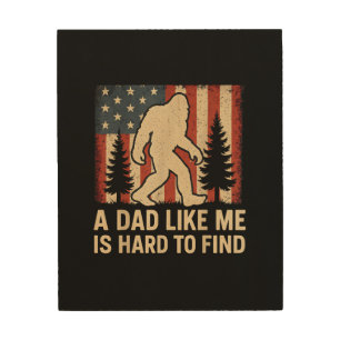 Patriotic Bigfoot A Dad Like Me Is Hard To Find Fu Wood Wall Art