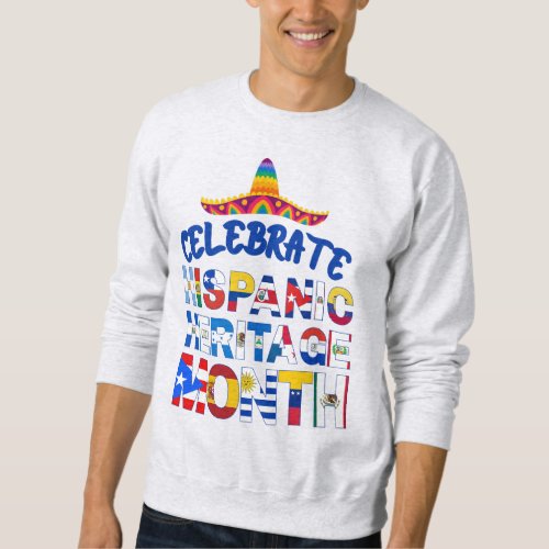 Patriotic Celebrate HISPANIC HERITAGE MONTH Flags Sweatshirt