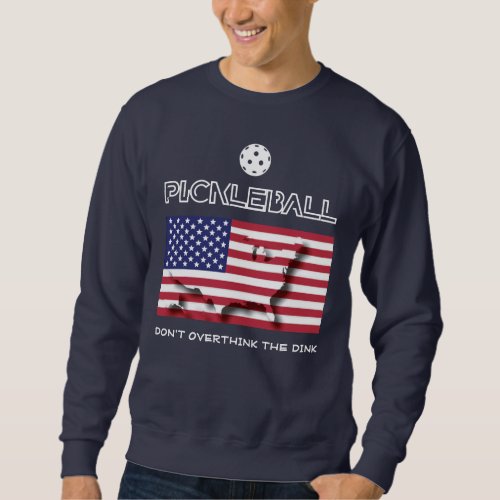 Patriotic DONT OVERTHINK THE DINK Pickleball Sweatshirt