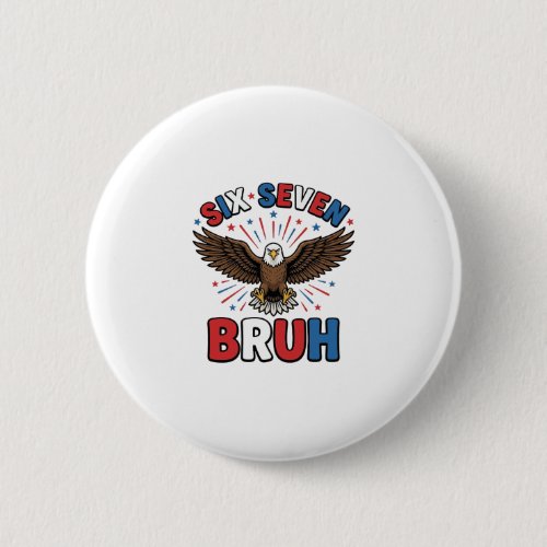 Patriotic Eagle Six Seven Bruh Vector Design_1 Button