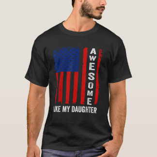 Patriotic flag 4th Of July Awesome Like My Daughte T-Shirt