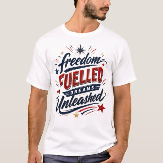 Patriotic Freedom Fueled Dreams Unleashed T-Shirt