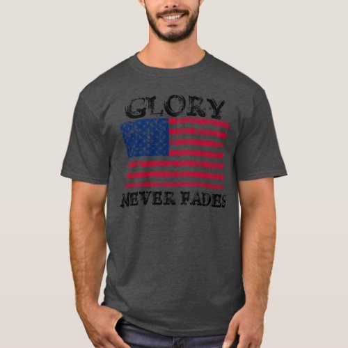 Patriotic Glory Never Fades T_Shirt