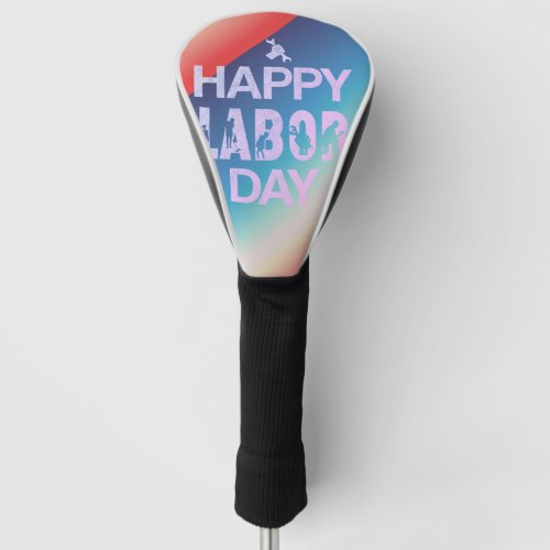 Patriotic Happy Labor Day For Workers Golf Head Cover