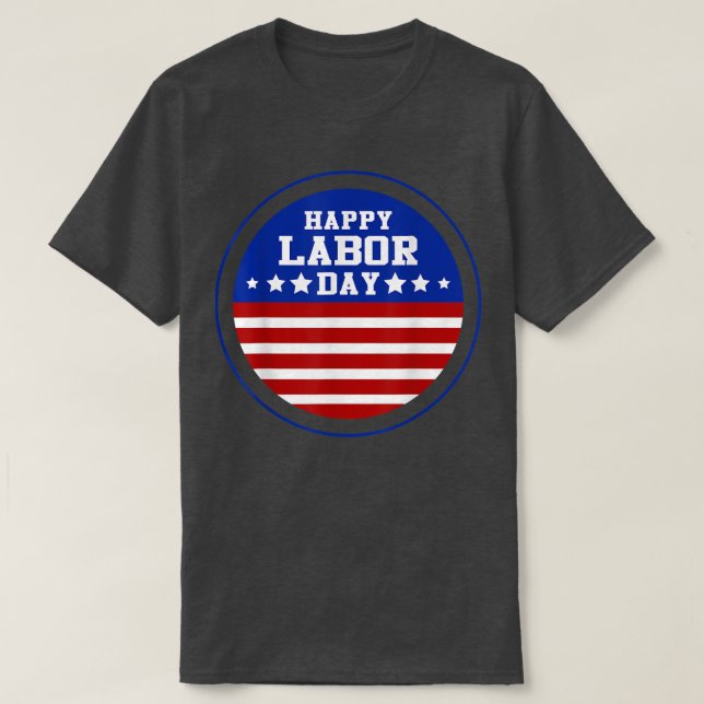 Patriotic Happy Labor Day God Bless American  T-Shirt (Design Front)