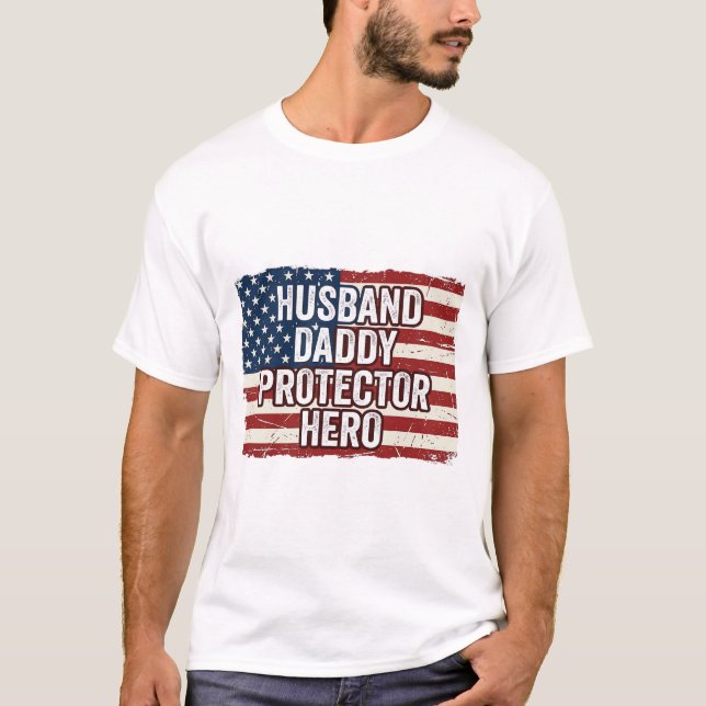 Patriotic Husband Daddy Protector Hero Flag Shirt  (Front)