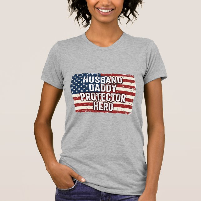 Patriotic Husband Daddy Protector Hero Flag Shirt  (Front)