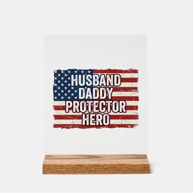Patriotic Husband Daddy Protector Hero Flag Shirt  Acrylic Sign (Front)