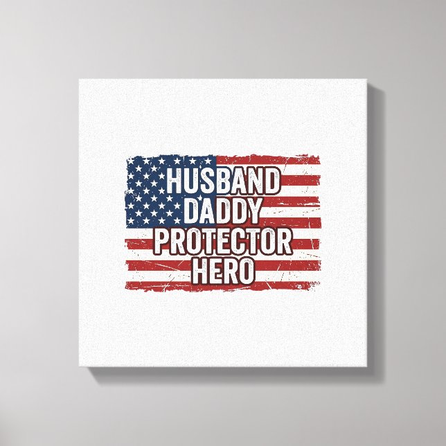 Patriotic Husband Daddy Protector Hero Flag Shirt  Canvas Print (Front)