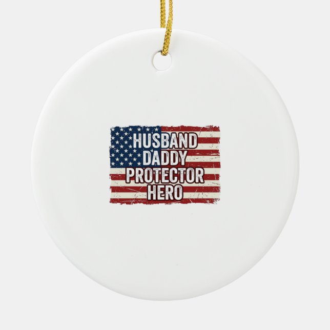 Patriotic Husband Daddy Protector Hero Flag Shirt  Ceramic Ornament (Front)