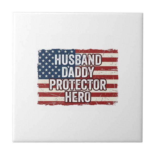 Patriotic Husband Daddy Protector Hero Flag Shirt  Ceramic Tile (Front)