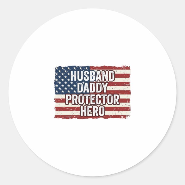 Patriotic Husband Daddy Protector Hero Flag Shirt  Classic Round Sticker (Front)