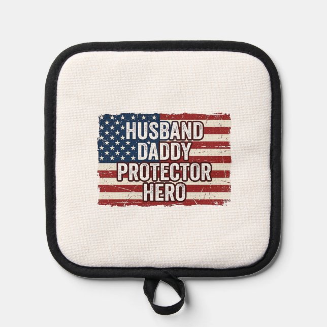 Patriotic Husband Daddy Protector Hero Flag Shirt  Pot Holder (Front)