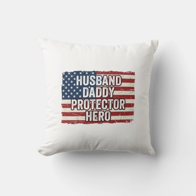 Patriotic Husband Daddy Protector Hero Flag Shirt  Throw Pillow (Front)