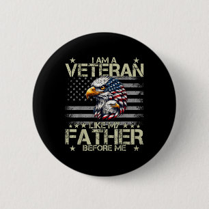 Patriotic I Am A Veteran Like My Father Before Me Button