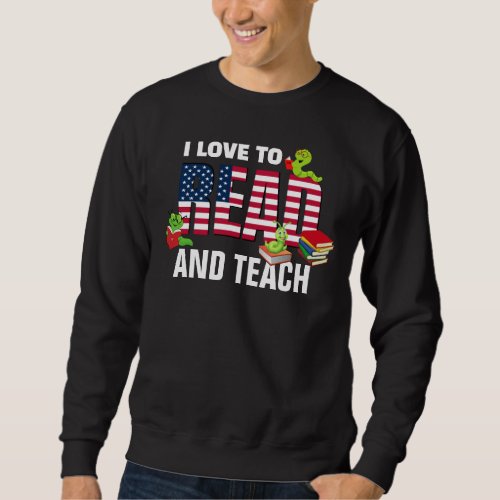 Patriotic I LOVE TO READ AND TEACH America Flag Sweatshirt
