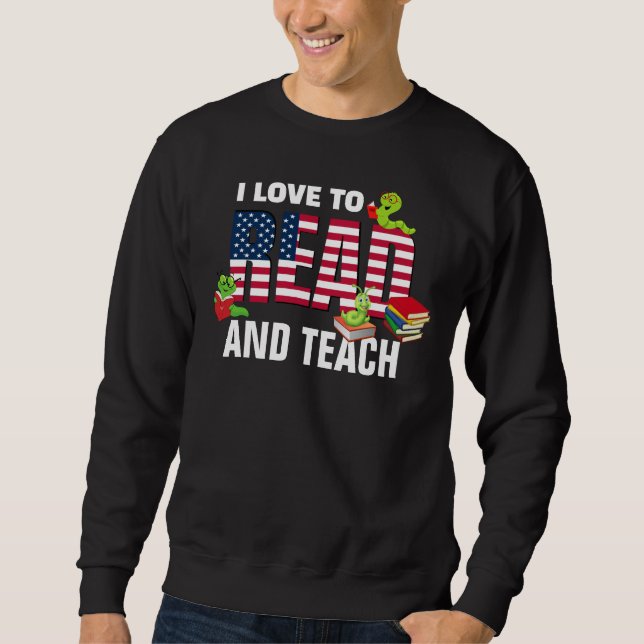 Patriotic I LOVE TO READ AND TEACH America Flag Sweatshirt (Front)