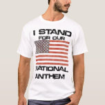 Patriotic I STAND for our National Anthem T-Shirt