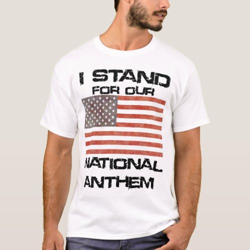 Patriotic I STAND for our National Anthem T_Shirt