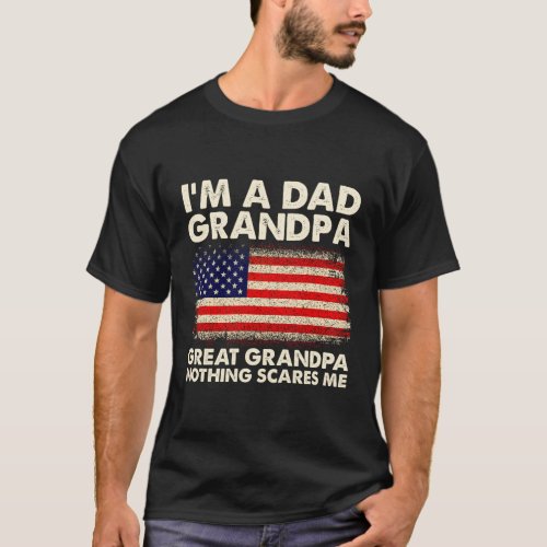 Patriotic IM A Dad Grandpa Great Grandpa Nothing  T_Shirt