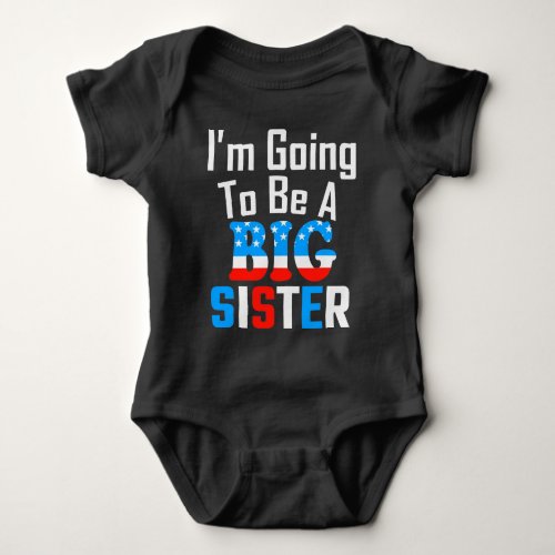 Patriotic Im Going To Be A Big Sister Baby Bodysuit