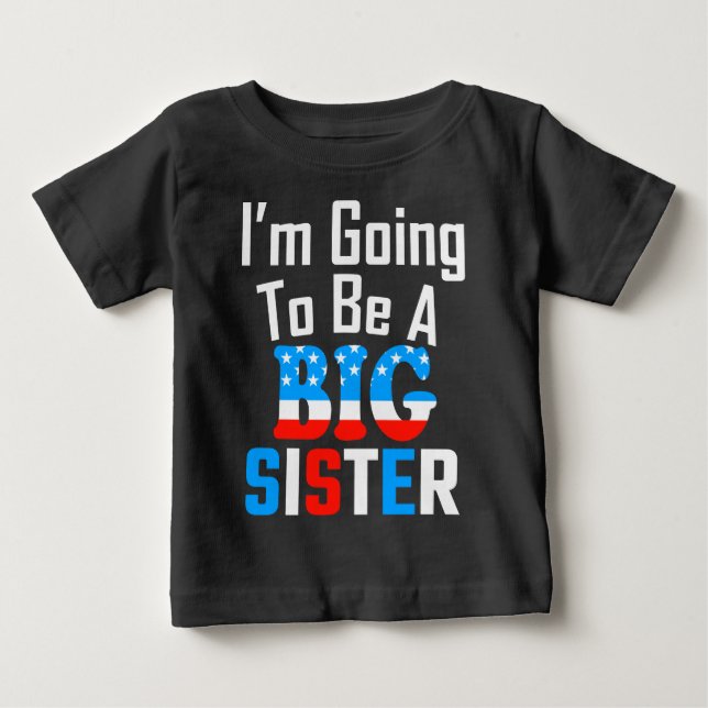 Patriotic I'm Going To Be A Big Sister Baby T-Shirt (Front)