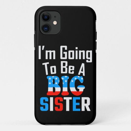 Patriotic Im Going To Be A Big Sister iPhone 11 Case