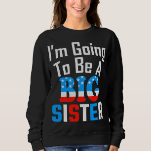 Patriotic I'm Going To Be A Big Sister Sweatshirt