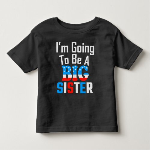 Patriotic Im Going To Be A Big Sister Toddler T_shirt