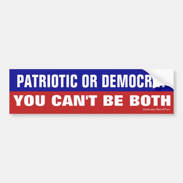 Patriotic Or Democrat - You Can't Be Both Bumper Sticker (Front)