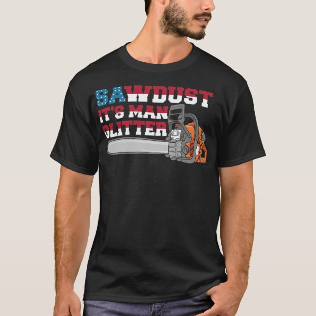 PATRIOTIC SAWDUST ITS MAN GLITTER USA LUMBERJACK d T-Shirt (Front)