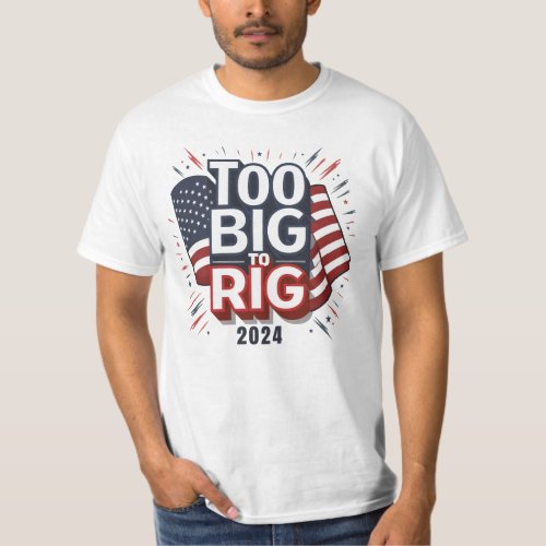 Patriotic T_Shirt Too Big To Rig Shirt