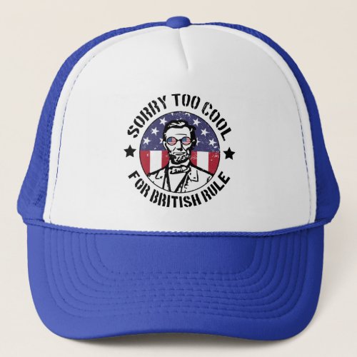 Patriotic Too Cool For British Rule Abe Lincoln  Trucker Hat