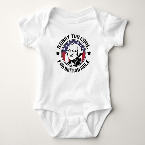 Patriotic Too Cool For British Rule GWashington Baby Bodysuit