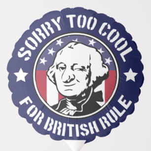 Patriotic Too Cool For British Rule (G.Washington) Balloon