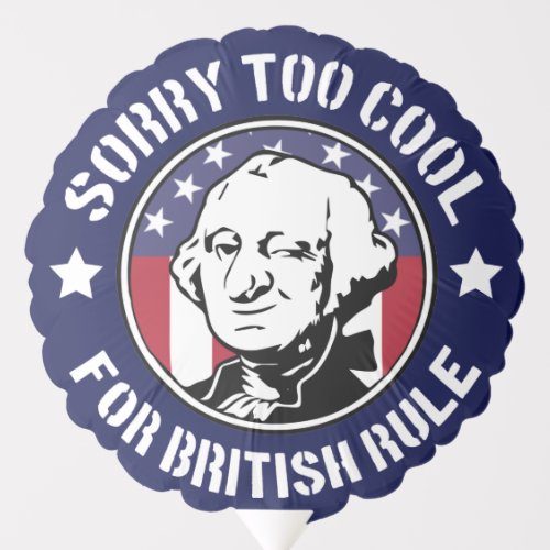 Patriotic Too Cool For British Rule GWashington Balloon