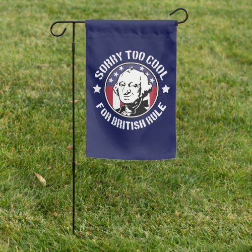 Patriotic Too Cool For British Rule GWashington Garden Flag