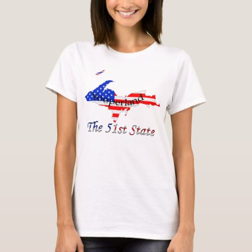 Patriotic Upper Peninsula Yooperland 51st State T_Shirt