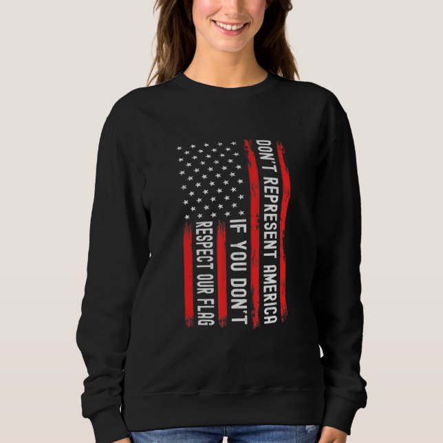 Patriotic Usa Respect Our Flag American Flag Respe Sweatshirt (Front)