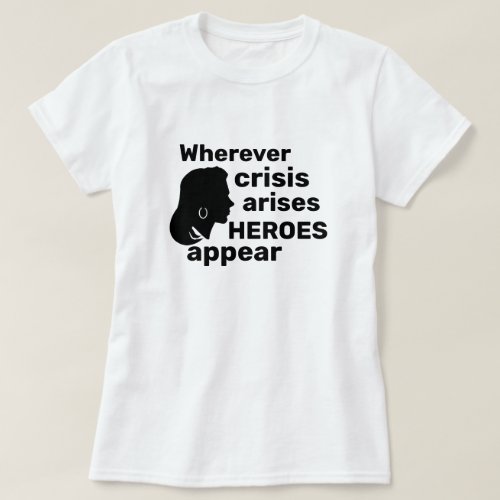 Patriotic WHEREVER CRISIS ARISES HEROES APPEAR  T_Shirt