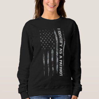 Patriotism I Identify As A Patriot American Flag Sweatshirt