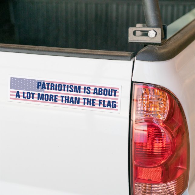 Patriotism Is about A Lot More Than American Flag Bumper Sticker (On Truck)