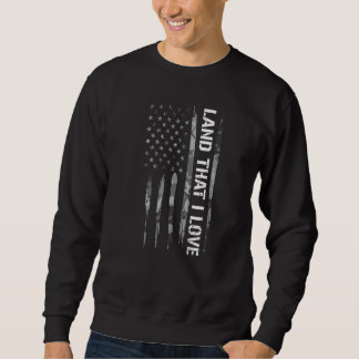 Patriotism Land That I Love  American Flag Sweatshirt