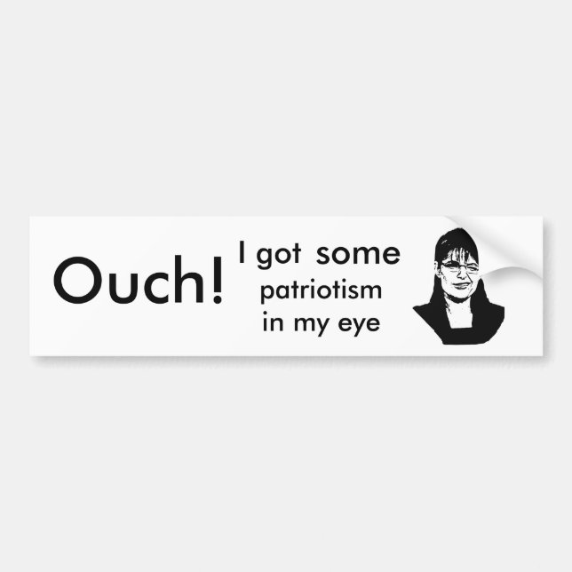 patriotism, Ouch!, patriotism in my eye, I got,... Bumper Sticker (Front)