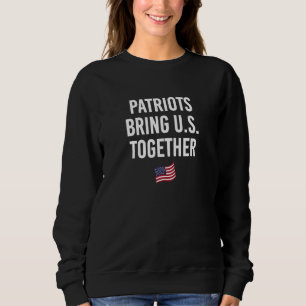 Patriots Bring US Together 4th of July Independenc Sweatshirt