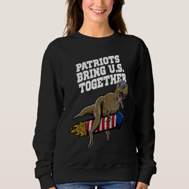 Patriots Bring US Together 4th of July Independenc Sweatshirt (Front)