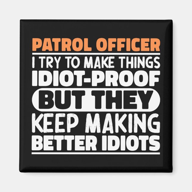 Patrol Officer I Try To Make Things Funny Sayings  Magnet (Front)