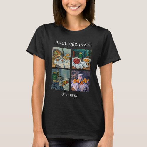 Paul Cezanne  _ Still Lifes Masterpieces Selection T_Shirt