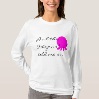 Paul the Octopus Told me So T-Shirt