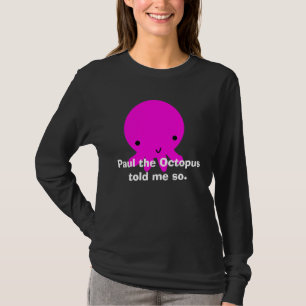 Paul the Octopus Told Me So T-Shirt